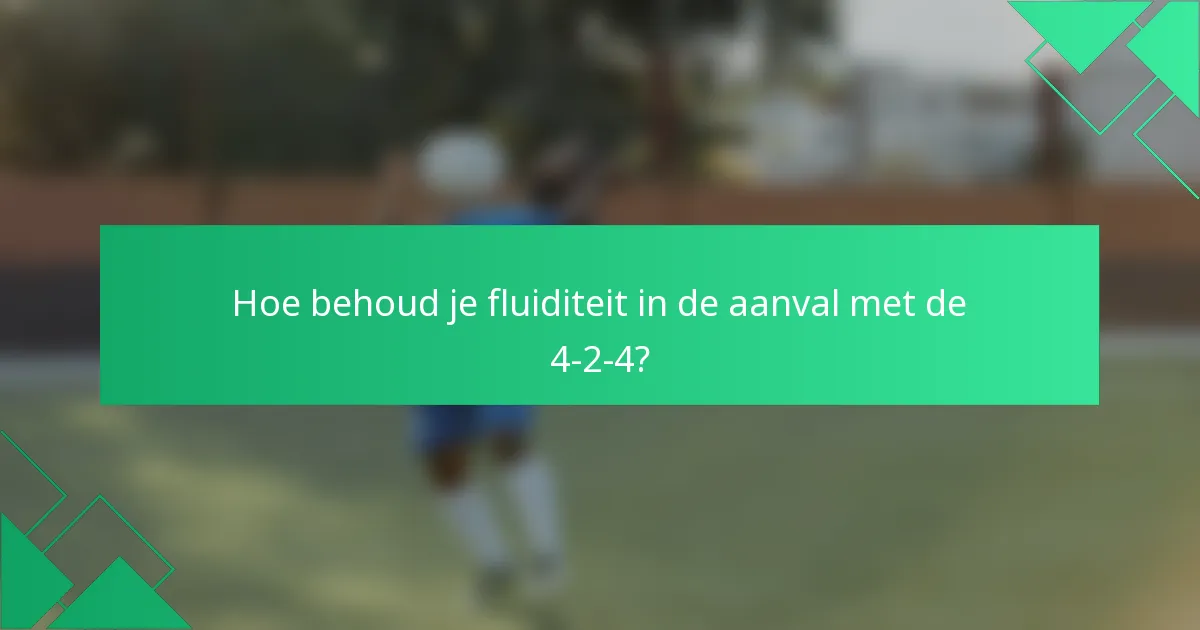 Hoe behoud je fluiditeit in de aanval met de 4-2-4?
