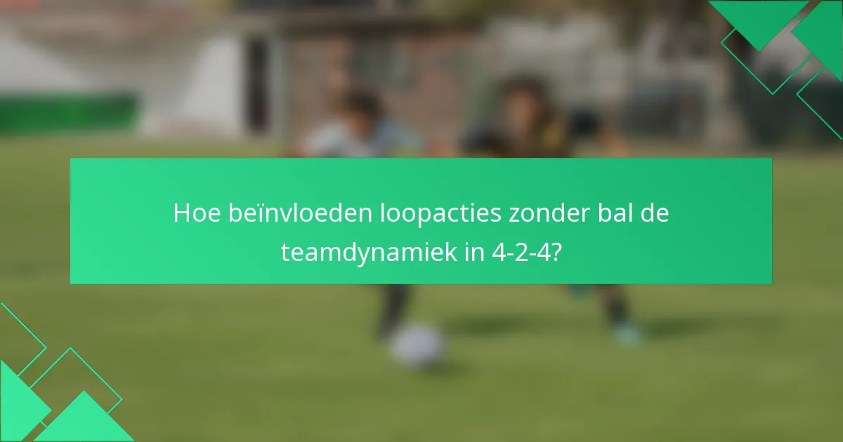 Hoe beïnvloeden loopacties zonder bal de teamdynamiek in 4-2-4?