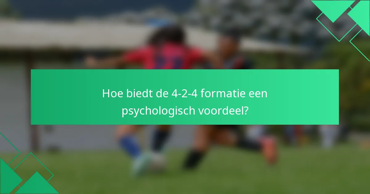 Hoe biedt de 4-2-4 formatie een psychologisch voordeel?