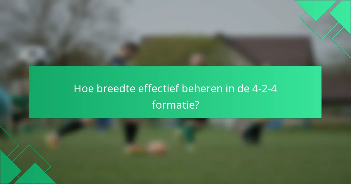 Hoe breedte effectief beheren in de 4-2-4 formatie?