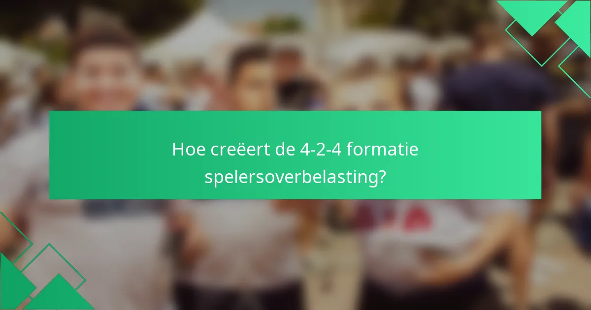 Hoe creëert de 4-2-4 formatie spelersoverbelasting?
