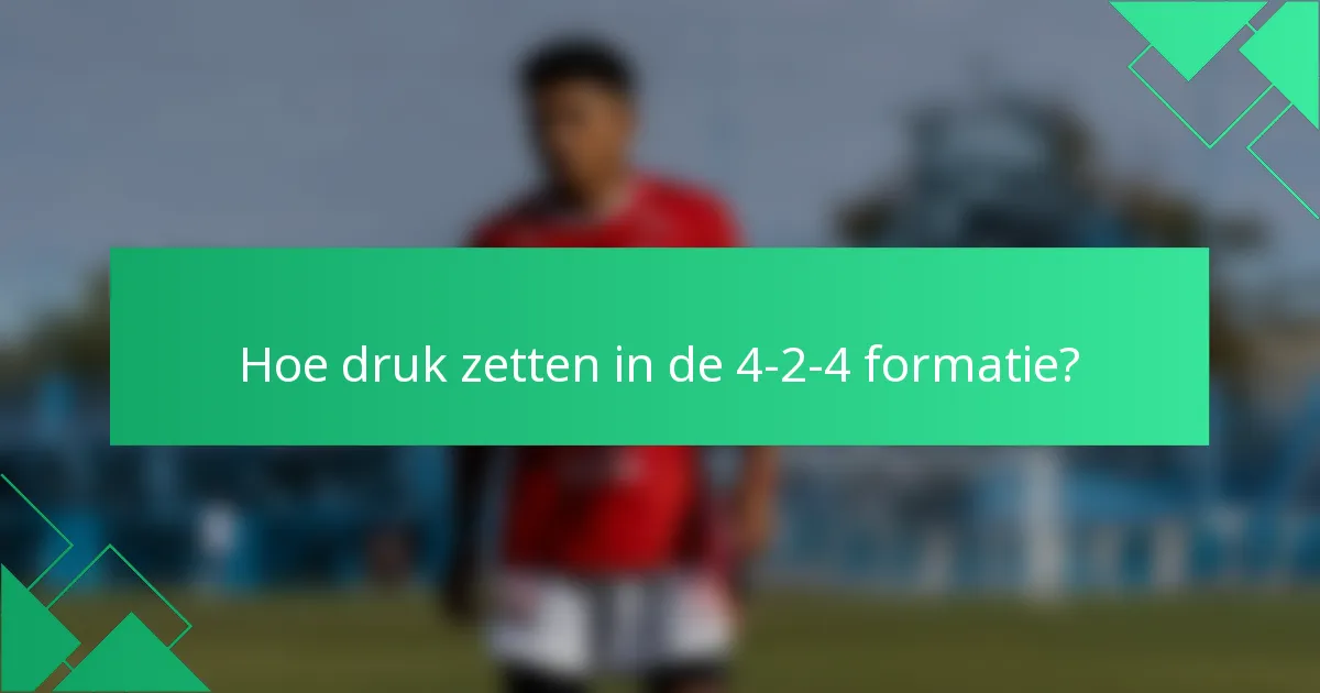 Hoe druk zetten in de 4-2-4 formatie?