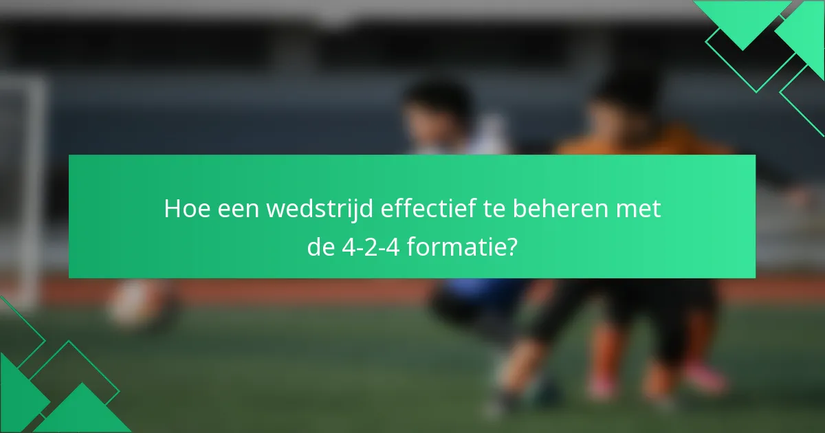 Hoe een wedstrijd effectief te beheren met de 4-2-4 formatie?