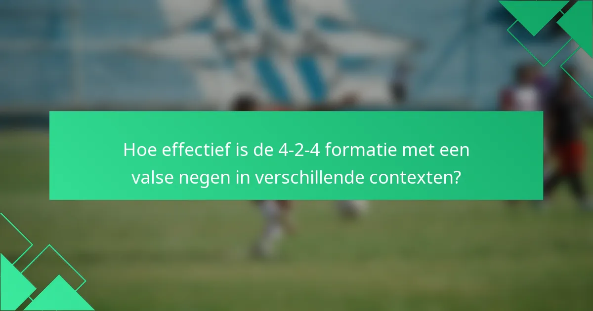Hoe effectief is de 4-2-4 formatie met een valse negen in verschillende contexten?