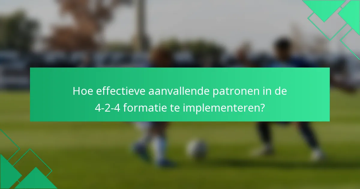 Hoe effectieve aanvallende patronen in de 4-2-4 formatie te implementeren?
