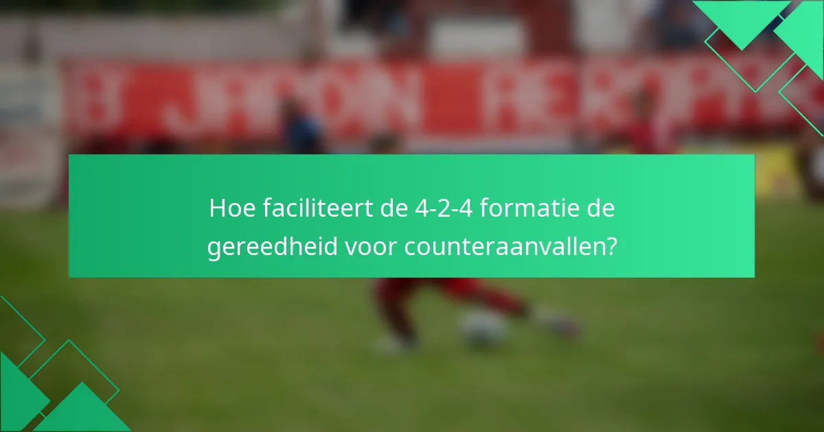 Hoe faciliteert de 4-2-4 formatie de gereedheid voor counteraanvallen?