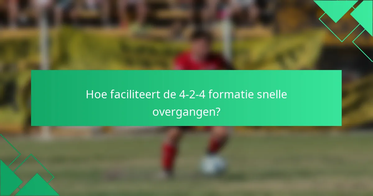 Hoe faciliteert de 4-2-4 formatie snelle overgangen?