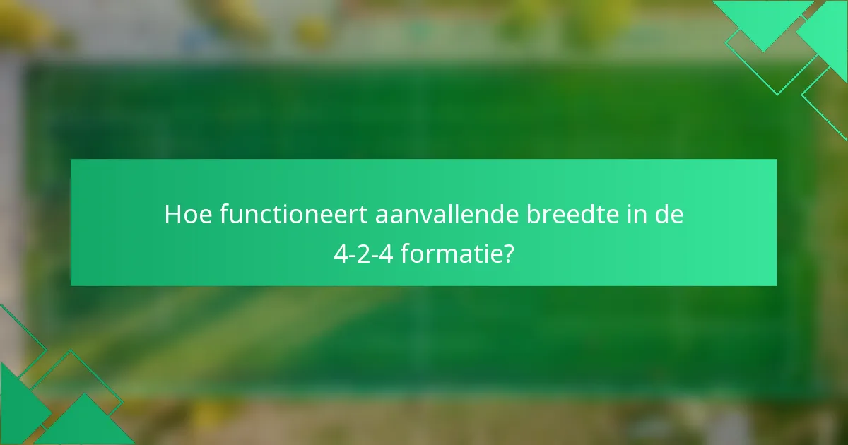 Hoe functioneert aanvallende breedte in de 4-2-4 formatie?