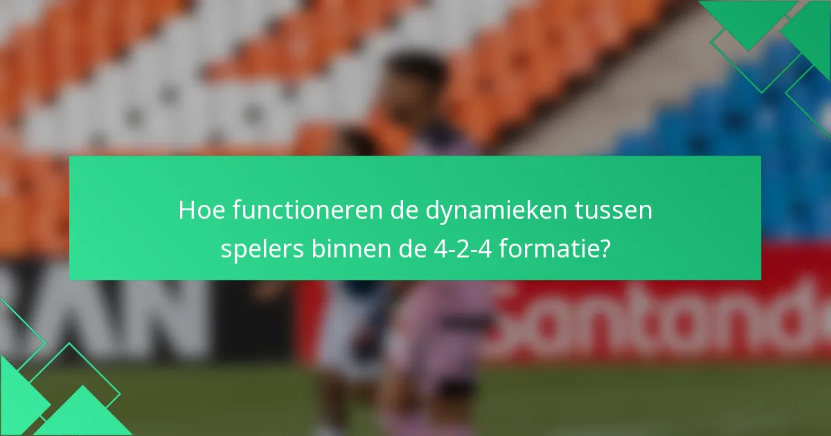 Hoe functioneren de dynamieken tussen spelers binnen de 4-2-4 formatie?