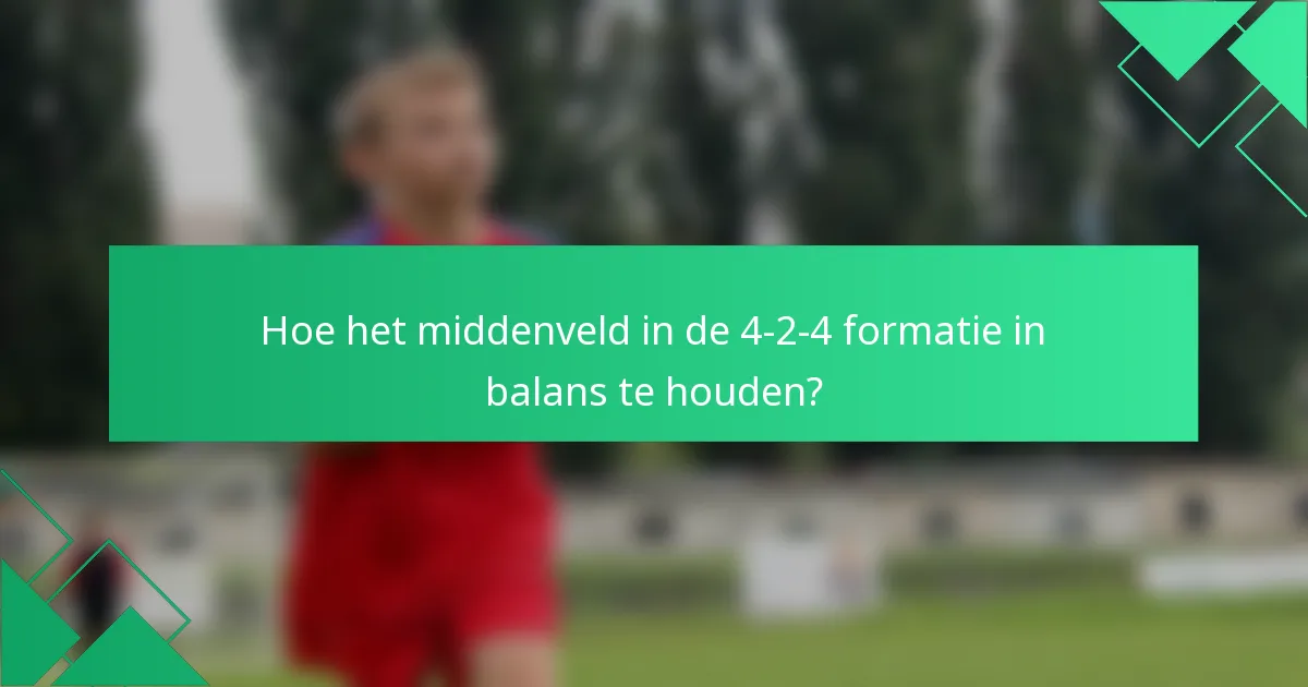 Hoe het middenveld in de 4-2-4 formatie in balans te houden?