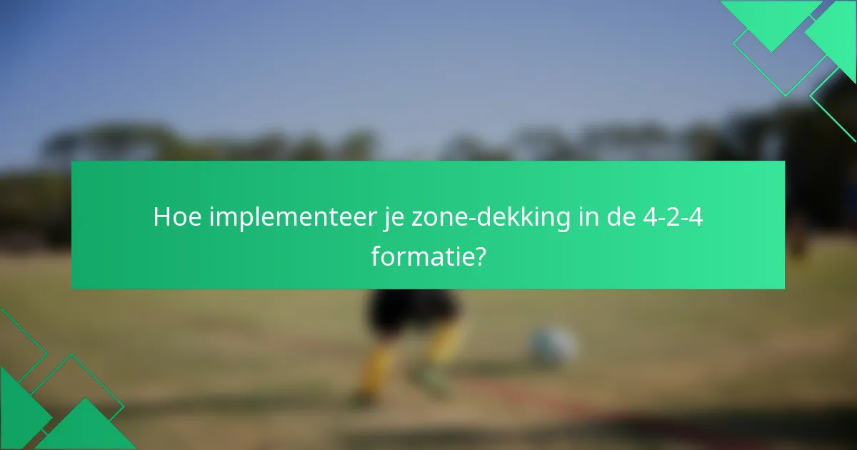 Hoe implementeer je zone-dekking in de 4-2-4 formatie?