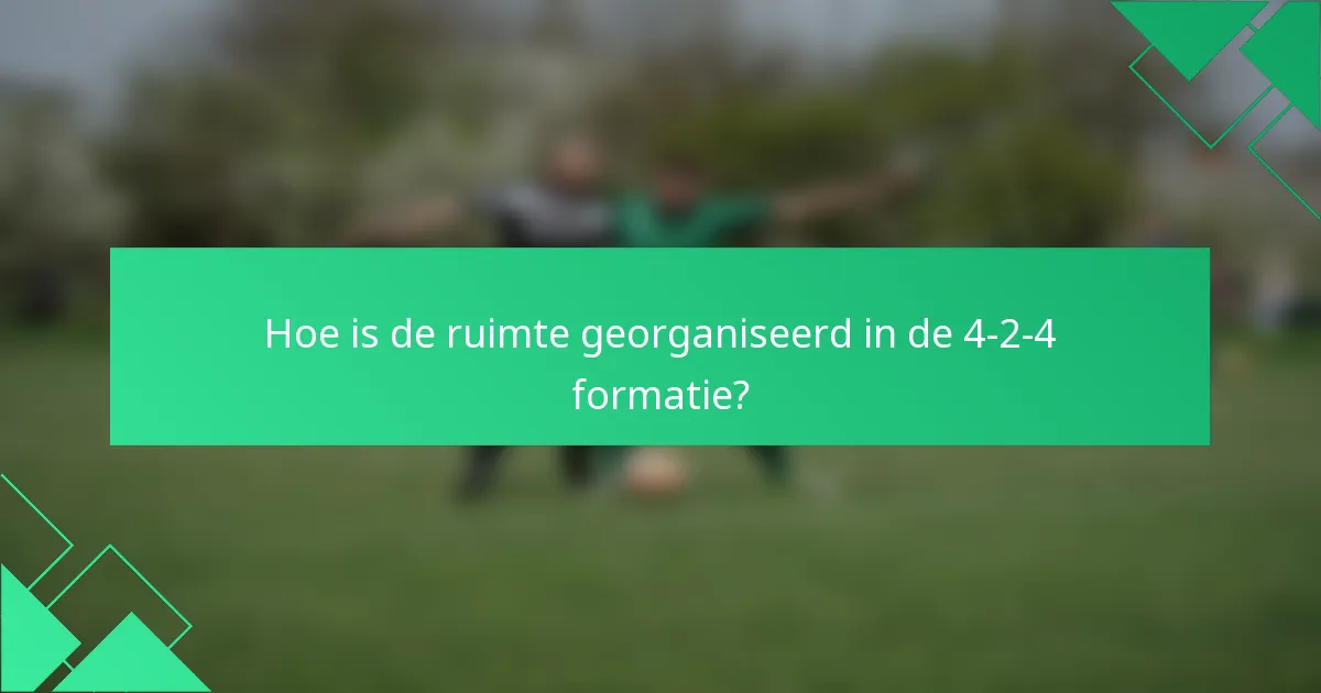 Hoe is de ruimte georganiseerd in de 4-2-4 formatie?
