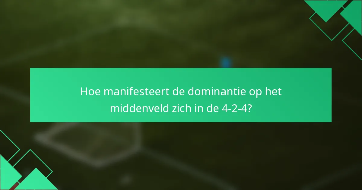Hoe manifesteert de dominantie op het middenveld zich in de 4-2-4?