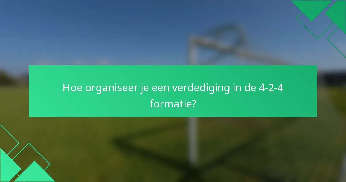 Hoe organiseer je een verdediging in de 4-2-4 formatie?