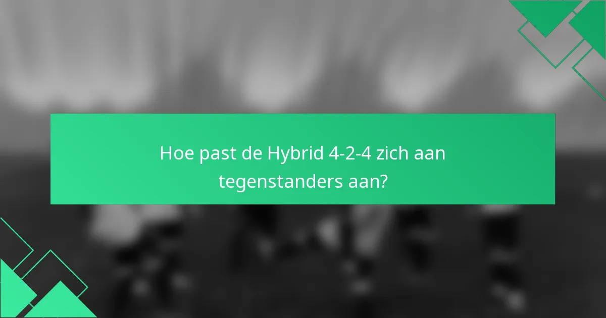 Hoe past de Hybrid 4-2-4 zich aan tegenstanders aan?