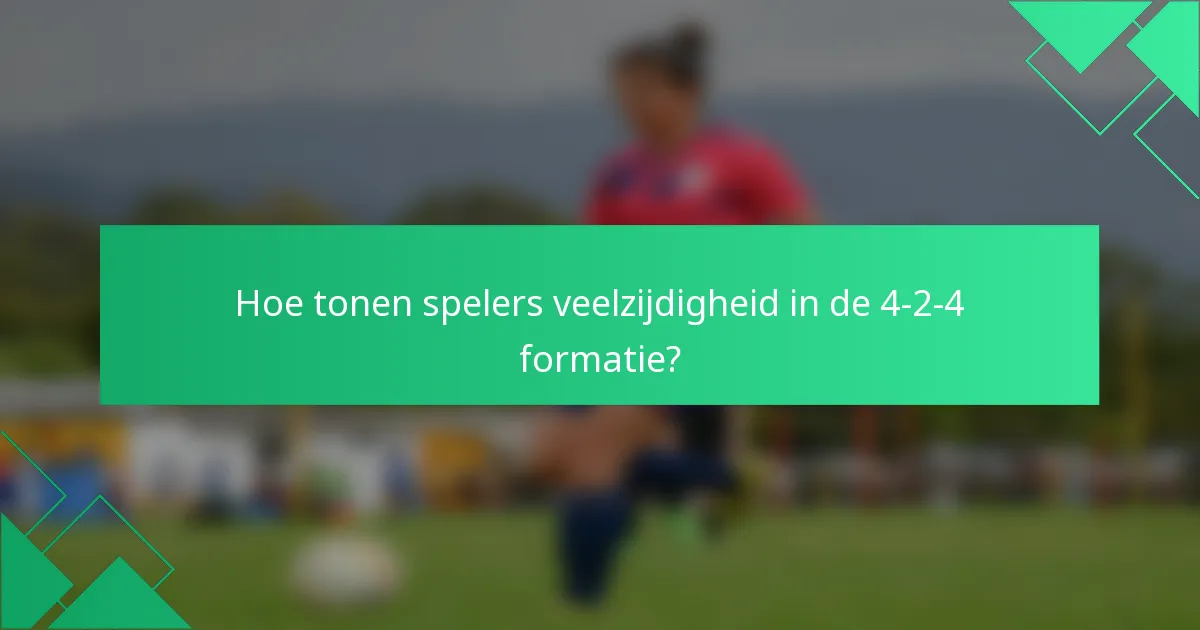 Hoe tonen spelers veelzijdigheid in de 4-2-4 formatie?