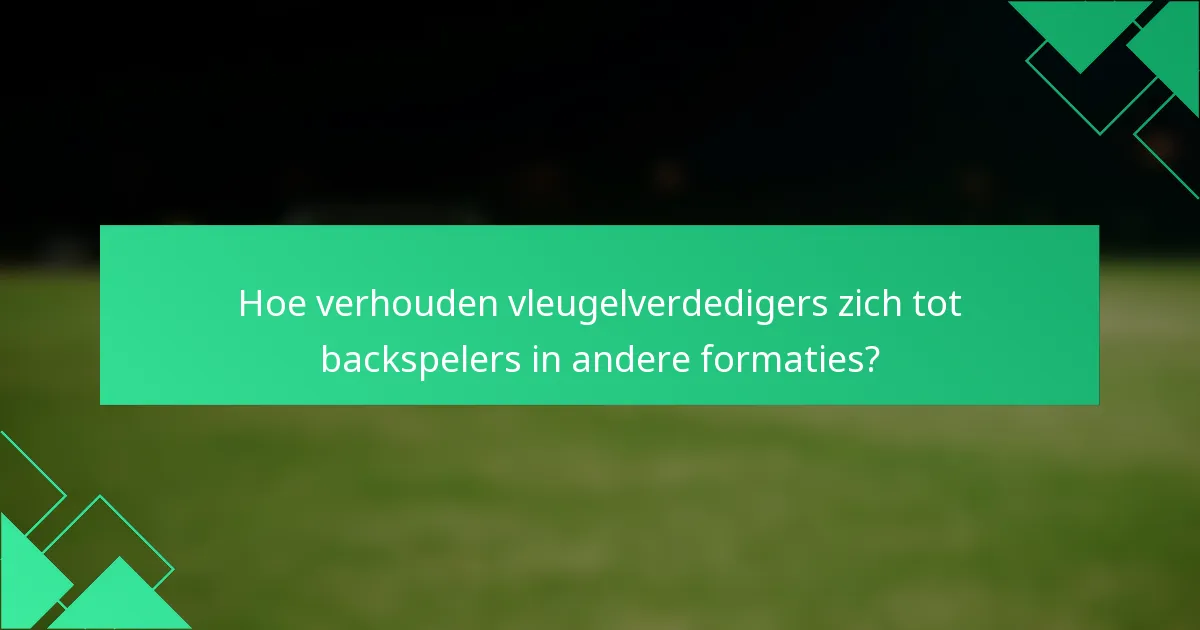 Hoe verhouden vleugelverdedigers zich tot backspelers in andere formaties?