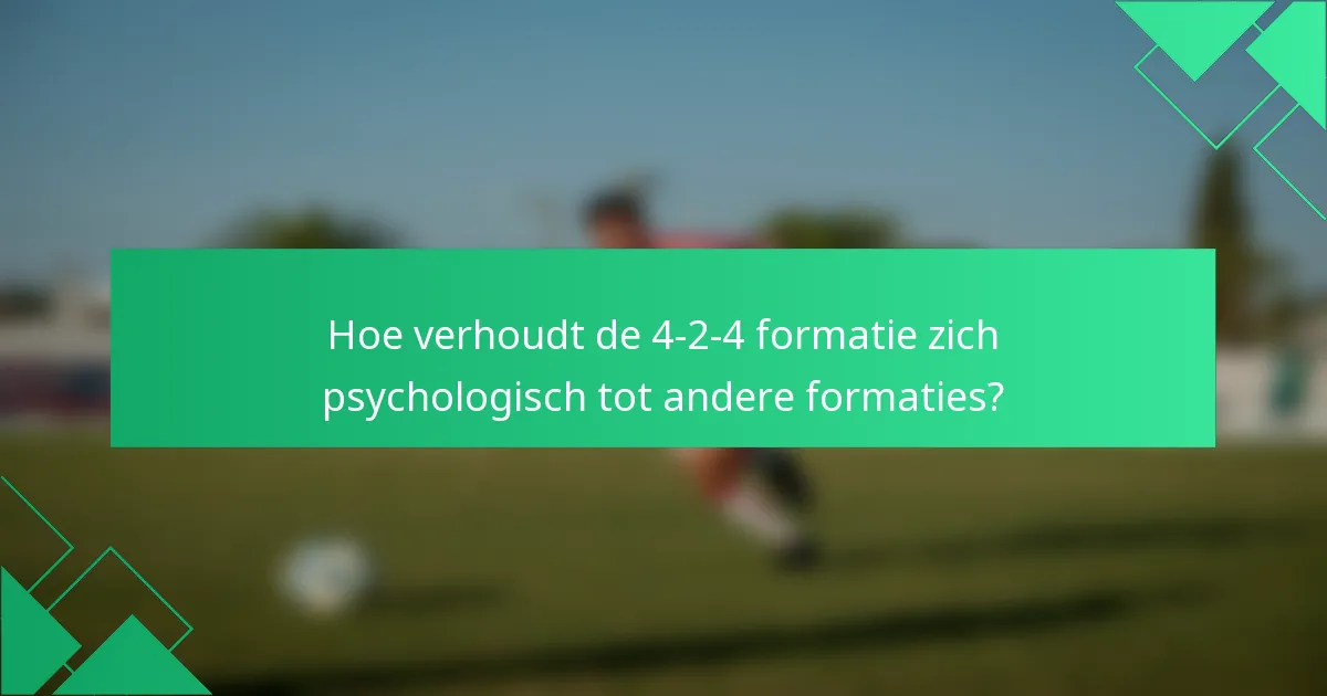 Hoe verhoudt de 4-2-4 formatie zich psychologisch tot andere formaties?