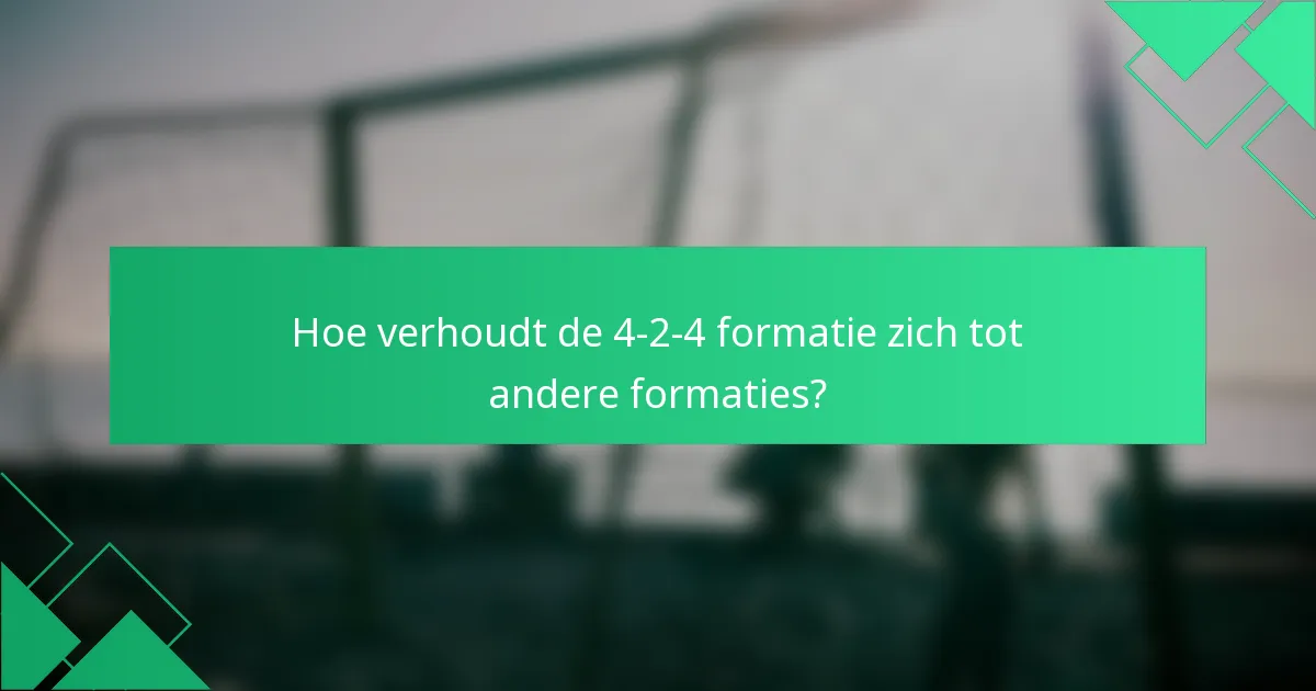 Hoe verhoudt de 4-2-4 formatie zich tot andere formaties?