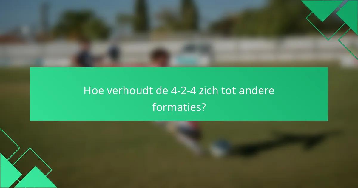Hoe verhoudt de 4-2-4 zich tot andere formaties?
