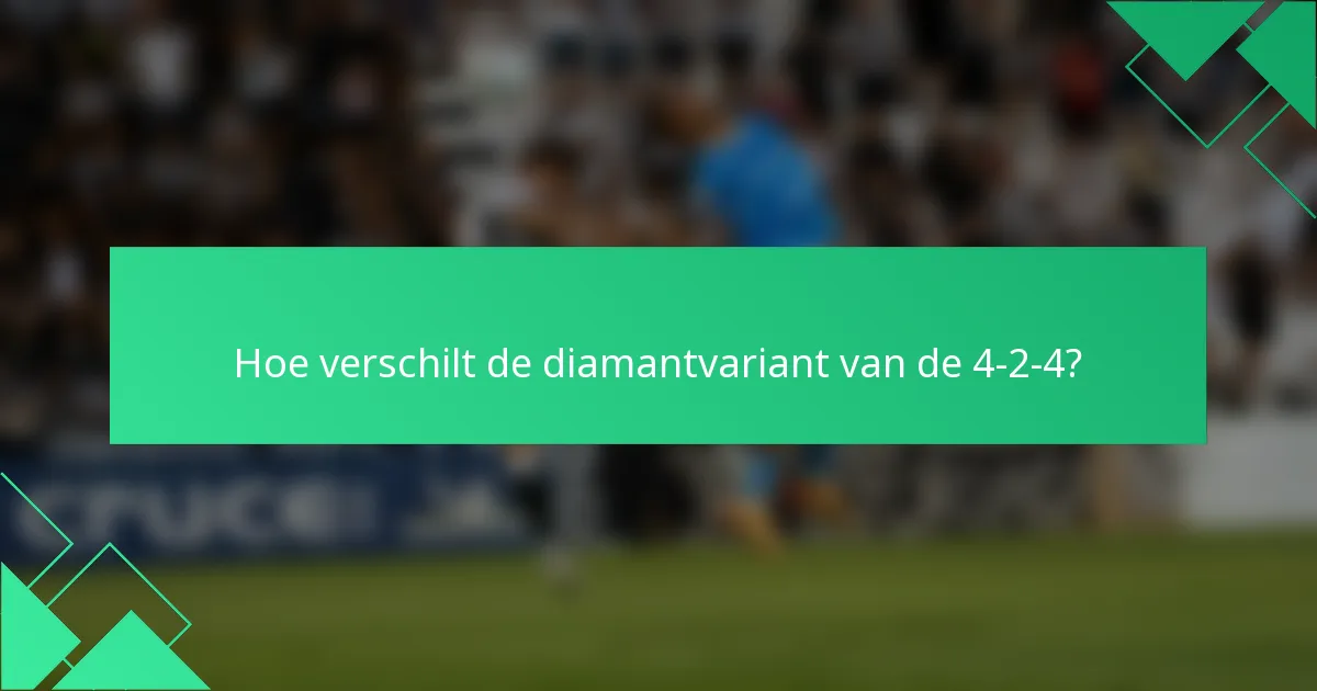 Hoe verschilt de diamantvariant van de 4-2-4?
