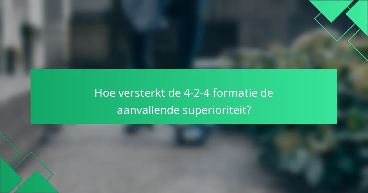 Hoe versterkt de 4-2-4 formatie de aanvallende superioriteit?
