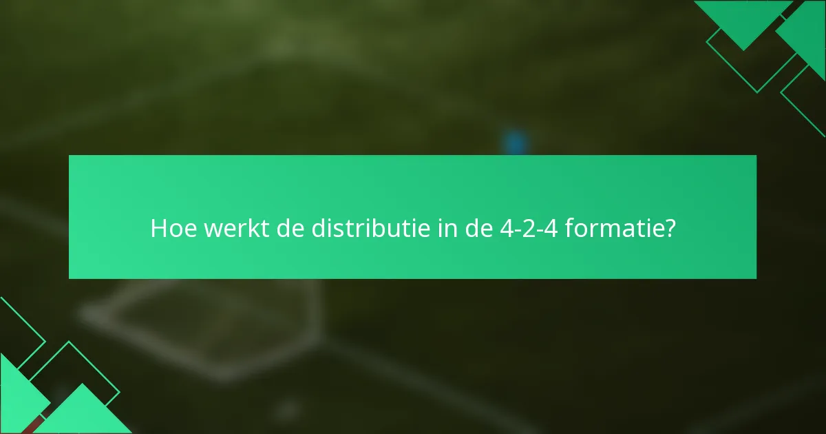 Hoe werkt de distributie in de 4-2-4 formatie?