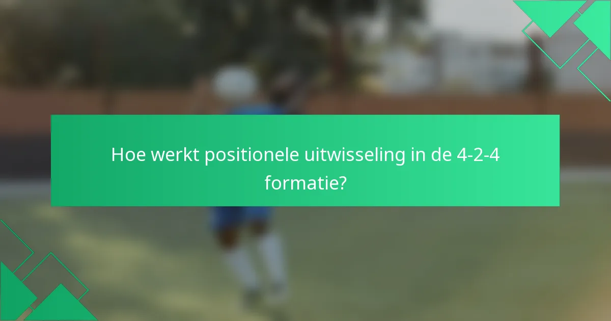 Hoe werkt positionele uitwisseling in de 4-2-4 formatie?