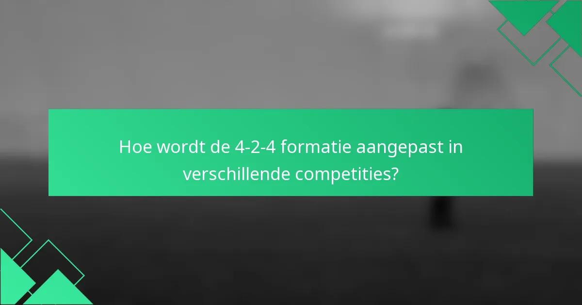 Hoe wordt de 4-2-4 formatie aangepast in verschillende competities?