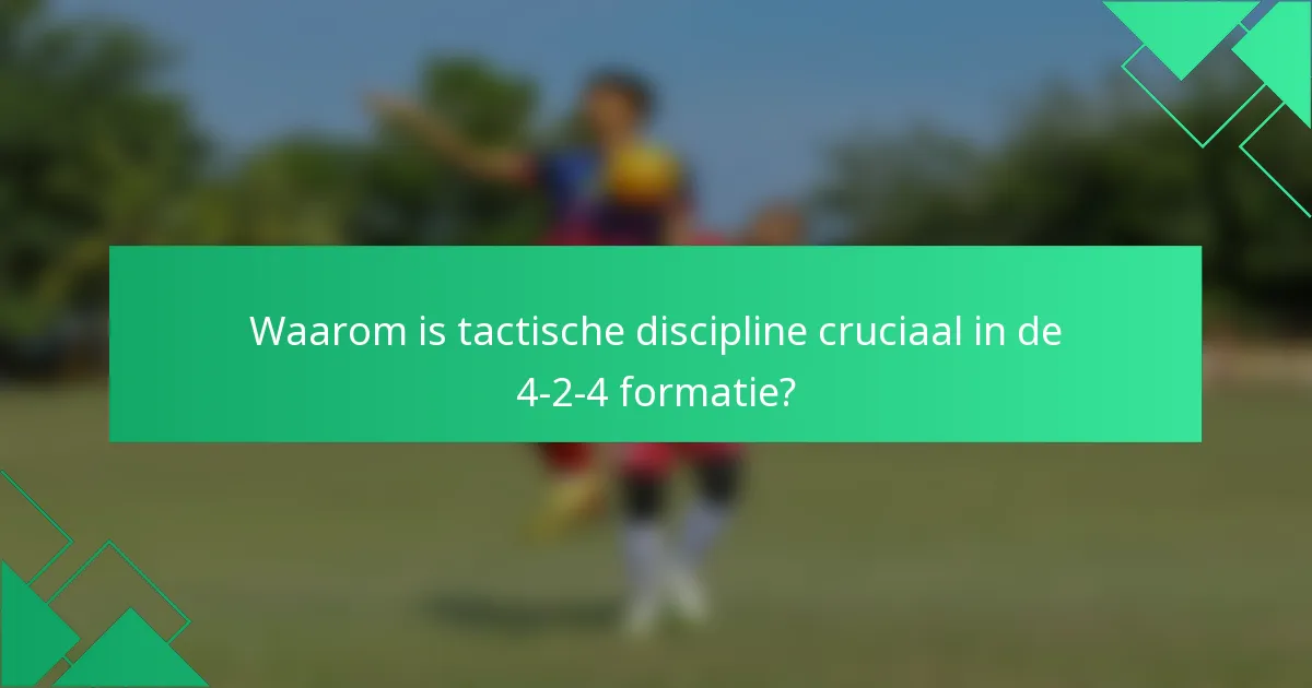 Waarom is tactische discipline cruciaal in de 4-2-4 formatie?