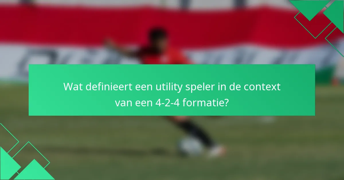 Wat definieert een utility speler in de context van een 4-2-4 formatie?