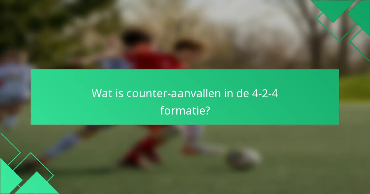 Wat is counter-aanvallen in de 4-2-4 formatie?
