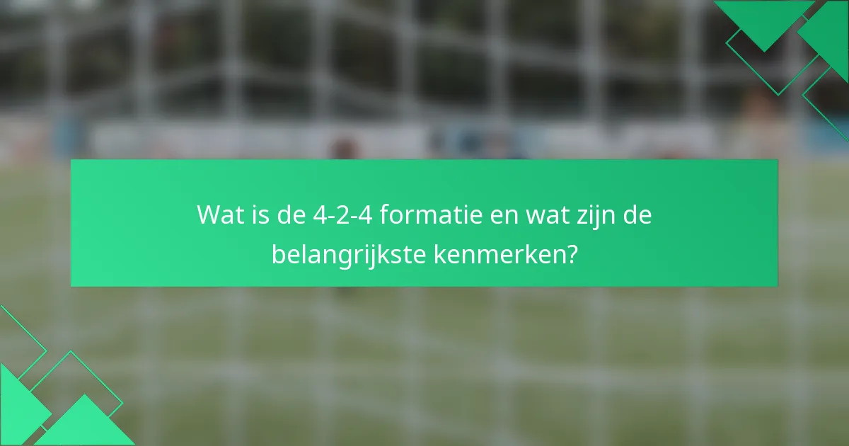 Wat is de 4-2-4 formatie en wat zijn de belangrijkste kenmerken?