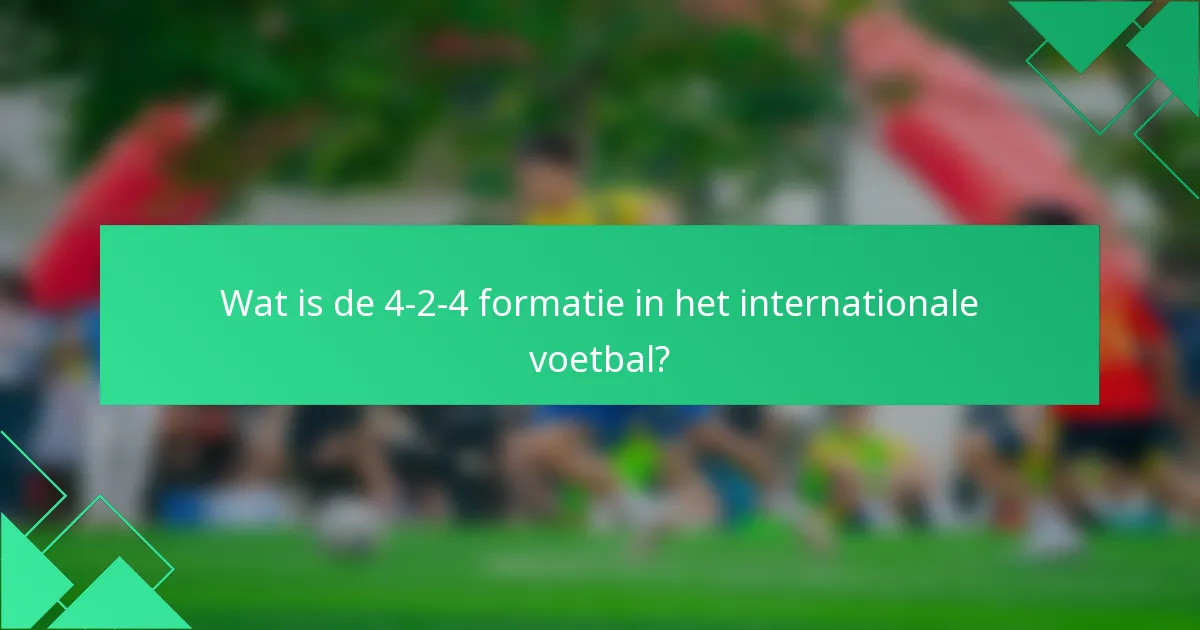 Wat is de 4-2-4 formatie in het internationale voetbal?