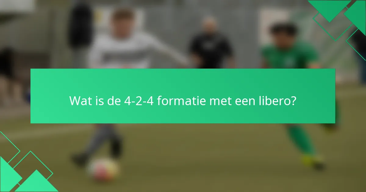 Wat is de 4-2-4 formatie met een libero?