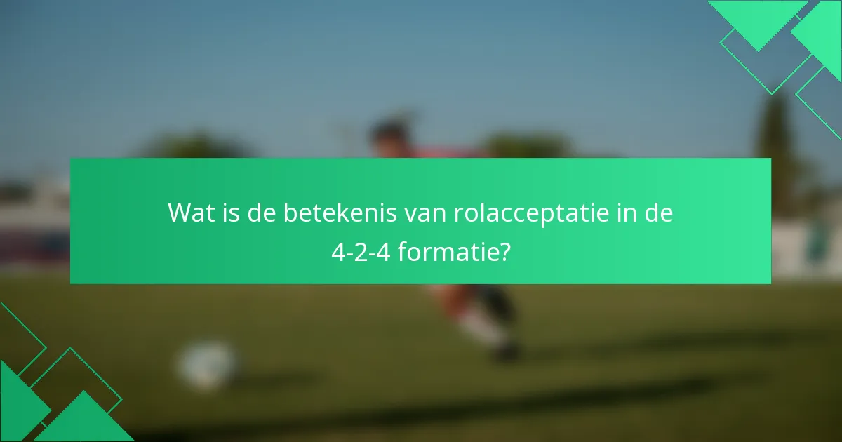 Wat is de betekenis van rolacceptatie in de 4-2-4 formatie?