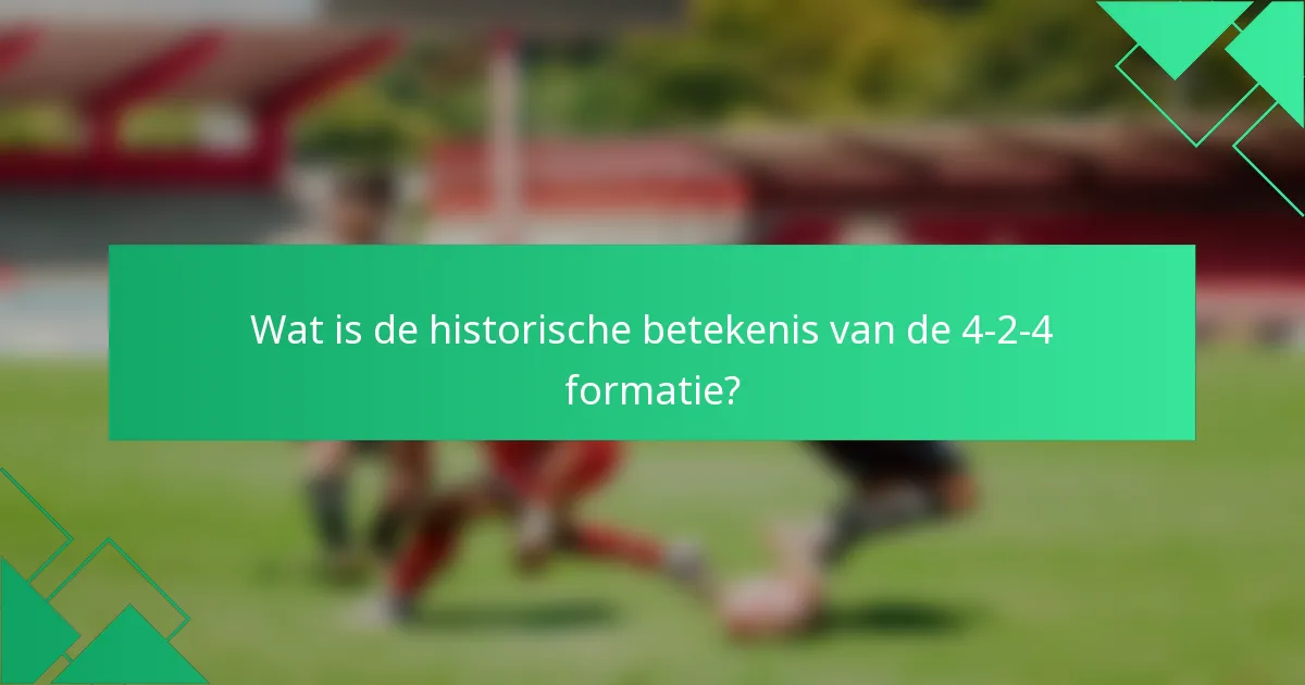 Wat is de historische betekenis van de 4-2-4 formatie?