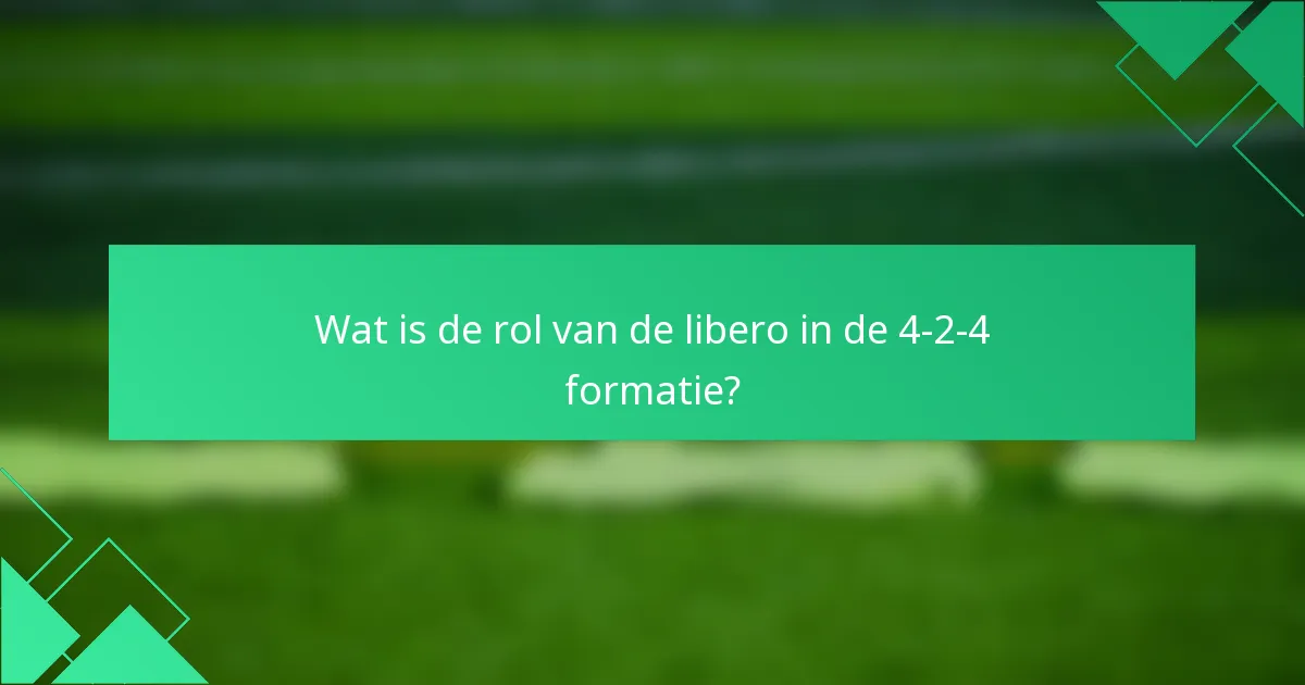 Wat is de rol van de libero in de 4-2-4 formatie?