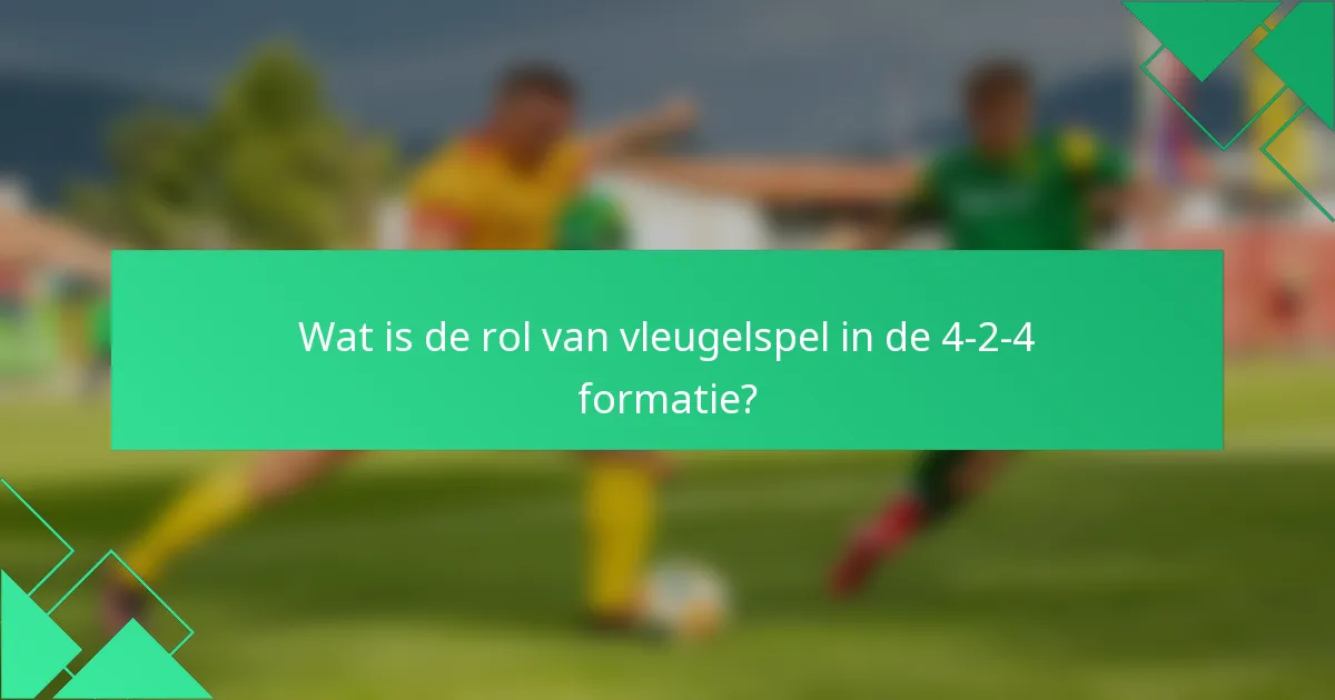 Wat is de rol van vleugelspel in de 4-2-4 formatie?