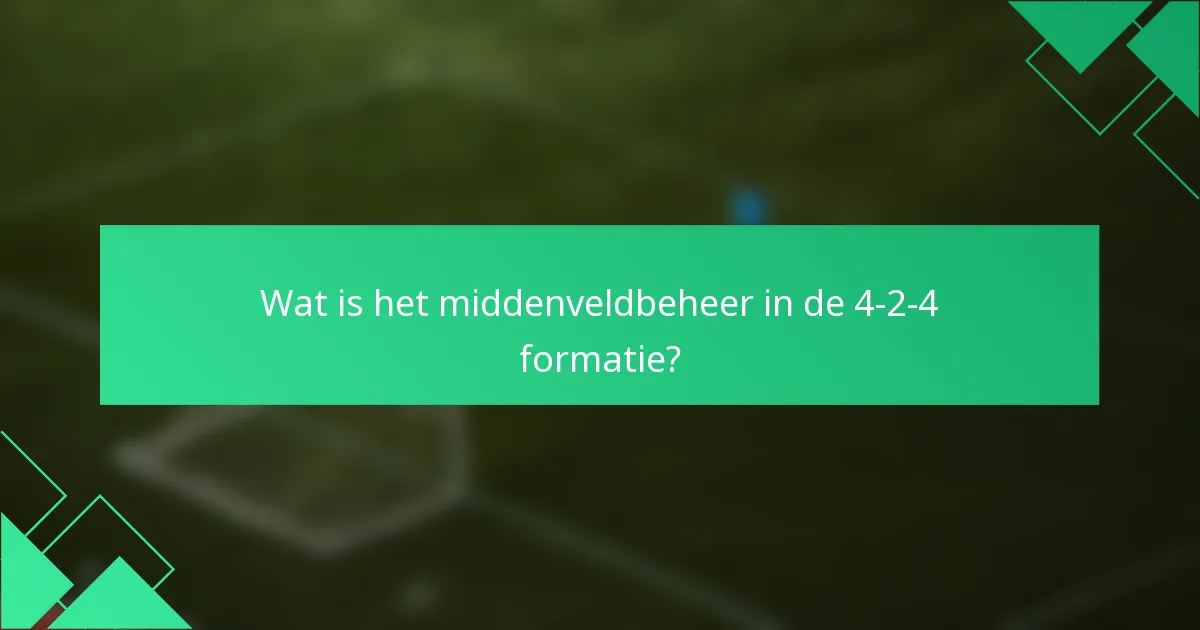 Wat is het middenveldbeheer in de 4-2-4 formatie?