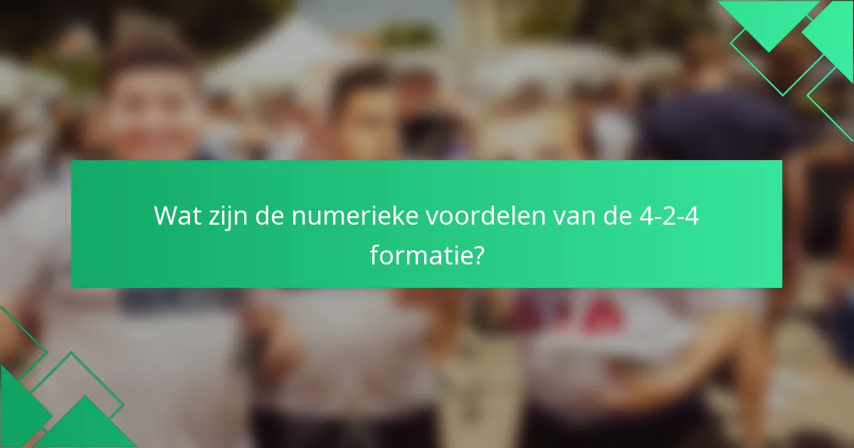 Wat zijn de numerieke voordelen van de 4-2-4 formatie?