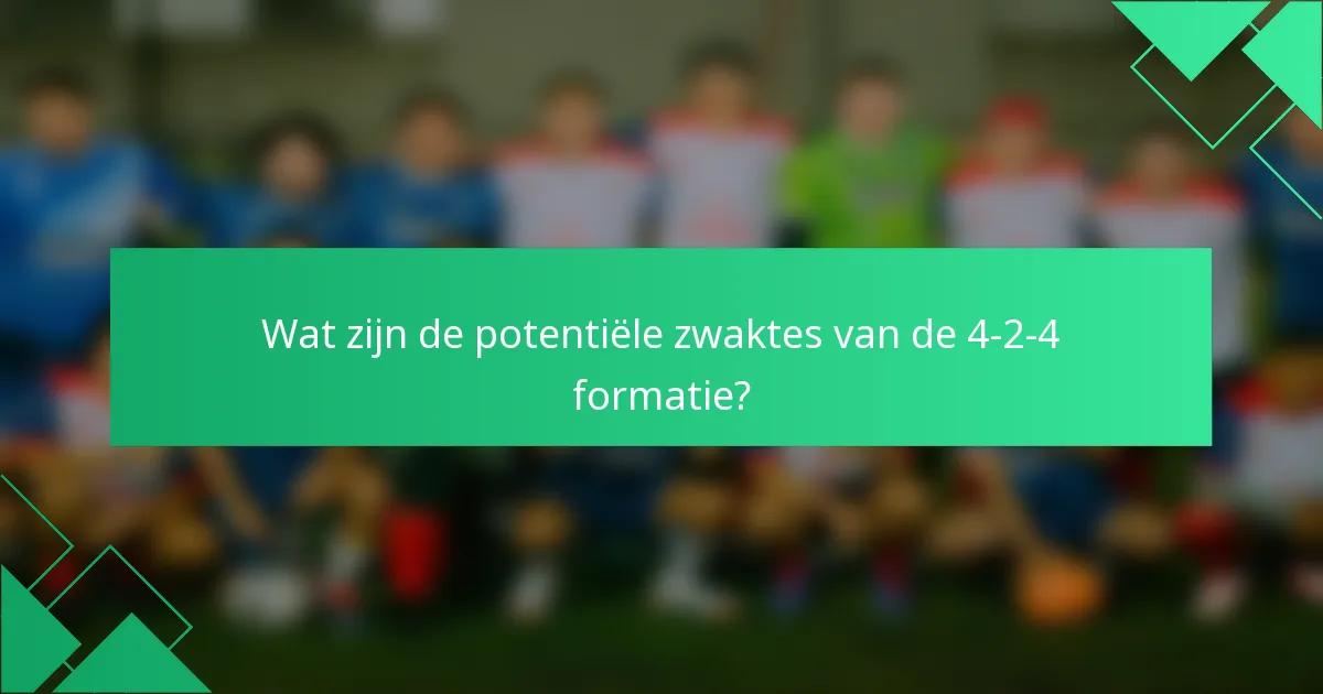 Wat zijn de potentiële zwaktes van de 4-2-4 formatie?