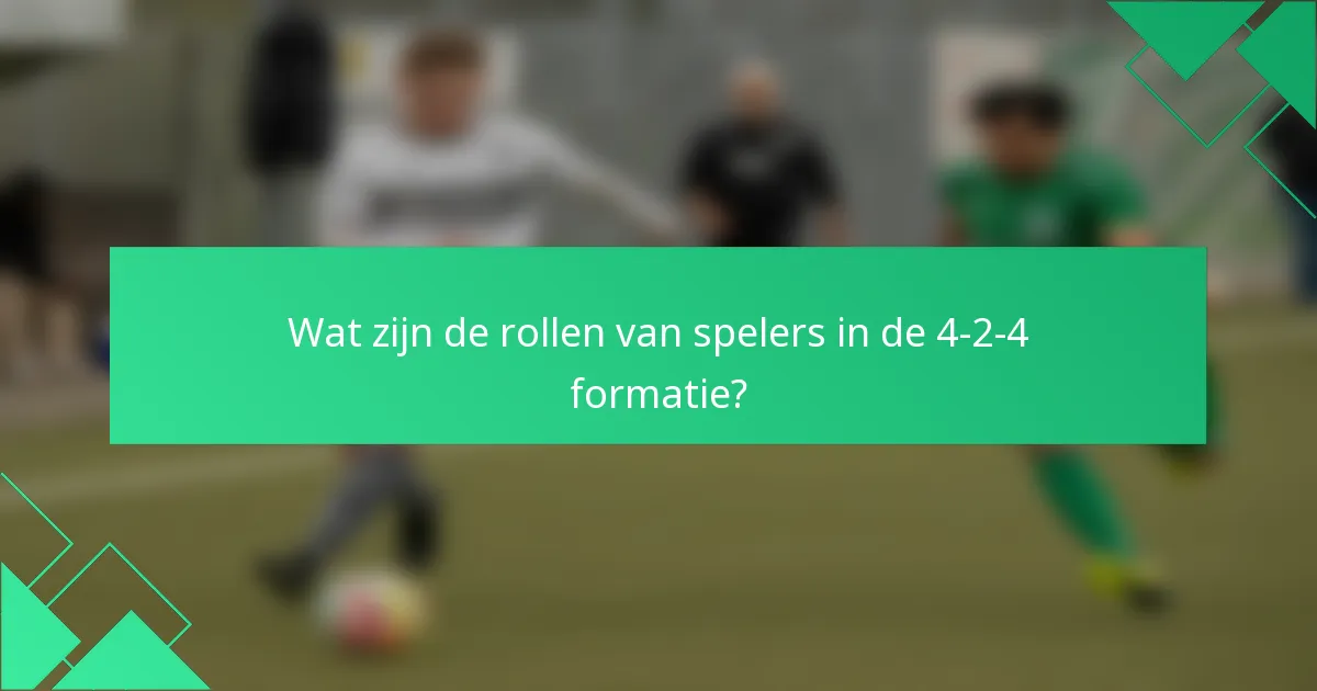 Wat zijn de rollen van spelers in de 4-2-4 formatie?