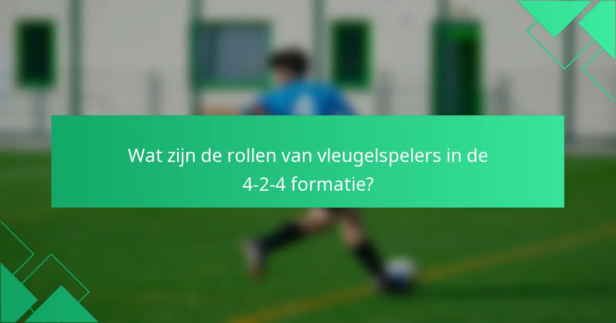 Wat zijn de rollen van vleugelspelers in de 4-2-4 formatie?