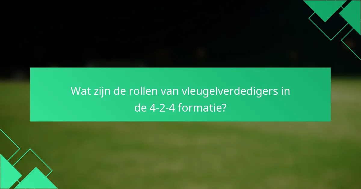 Wat zijn de rollen van vleugelverdedigers in de 4-2-4 formatie?