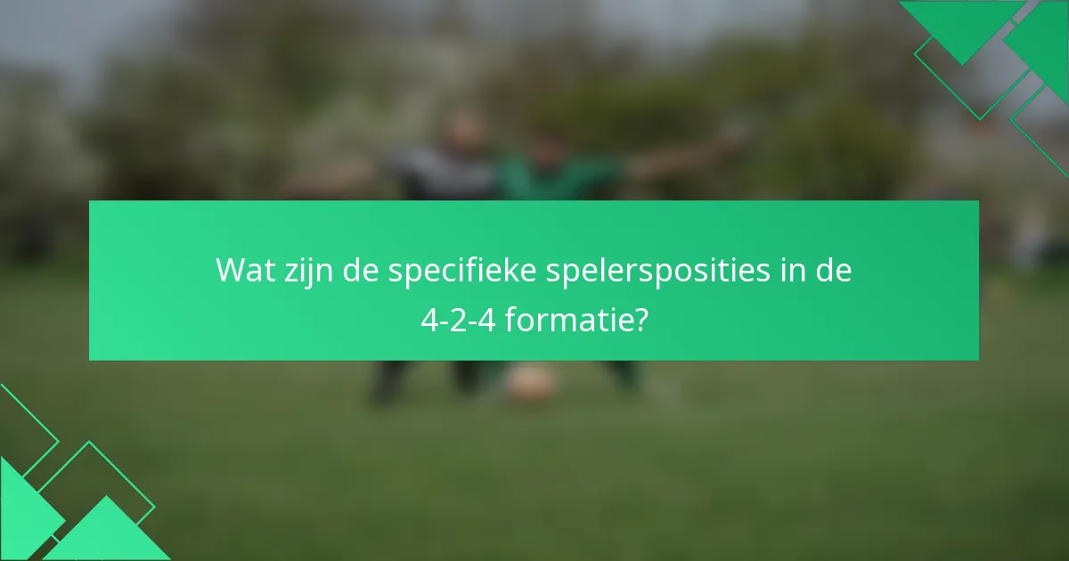 Wat zijn de specifieke spelersposities in de 4-2-4 formatie?