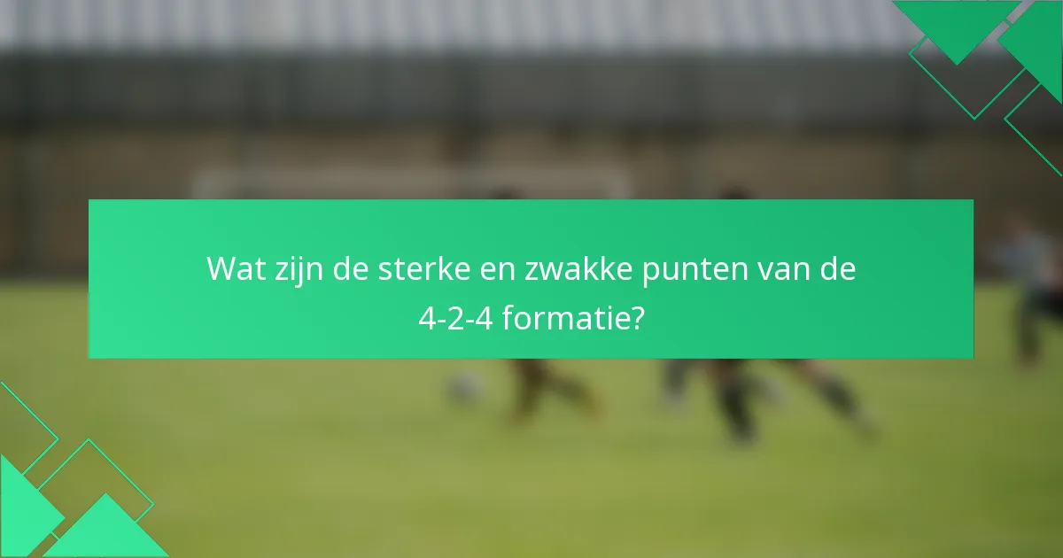 Wat zijn de sterke en zwakke punten van de 4-2-4 formatie?