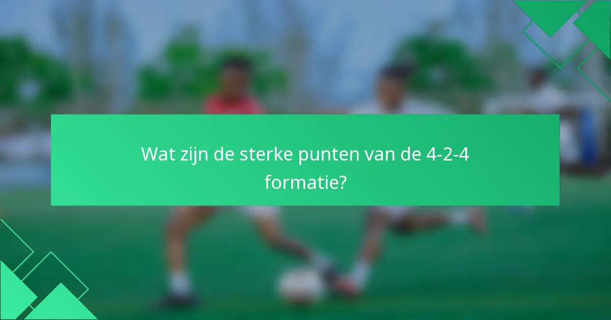 Wat zijn de sterke punten van de 4-2-4 formatie?