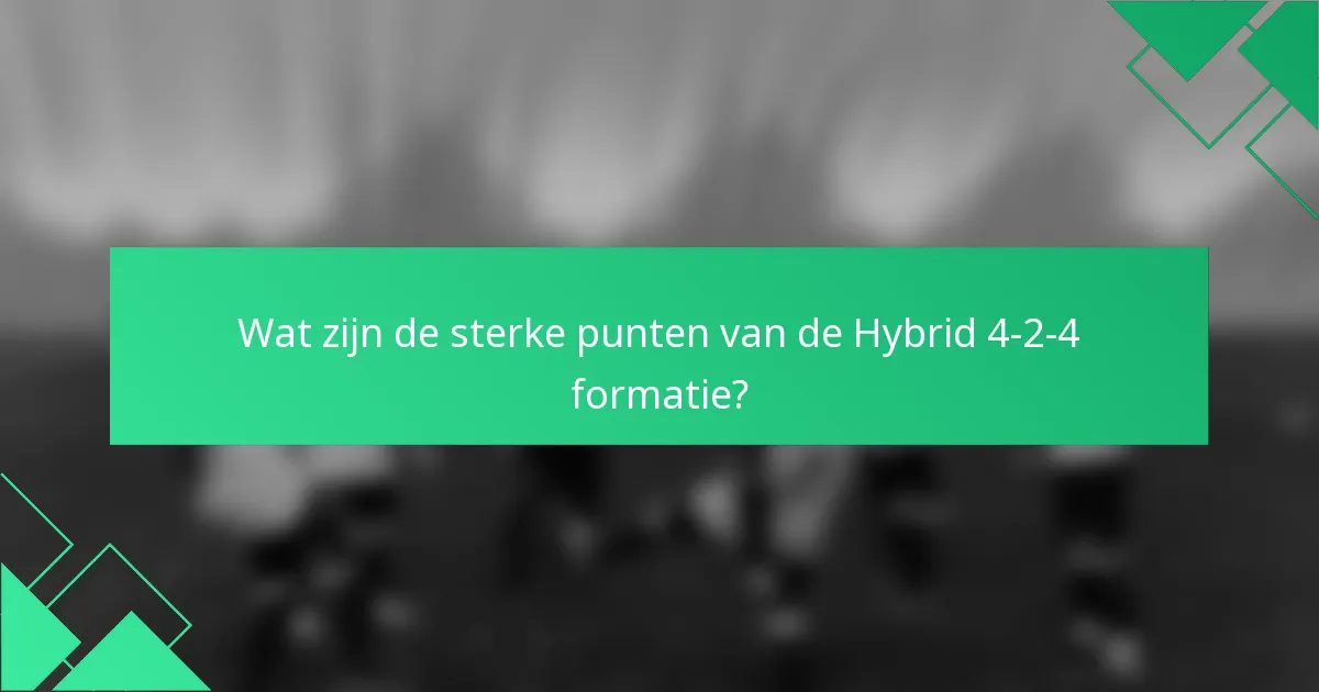 Wat zijn de sterke punten van de Hybrid 4-2-4 formatie?