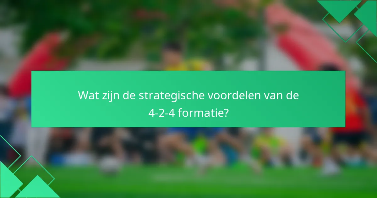Wat zijn de strategische voordelen van de 4-2-4 formatie?